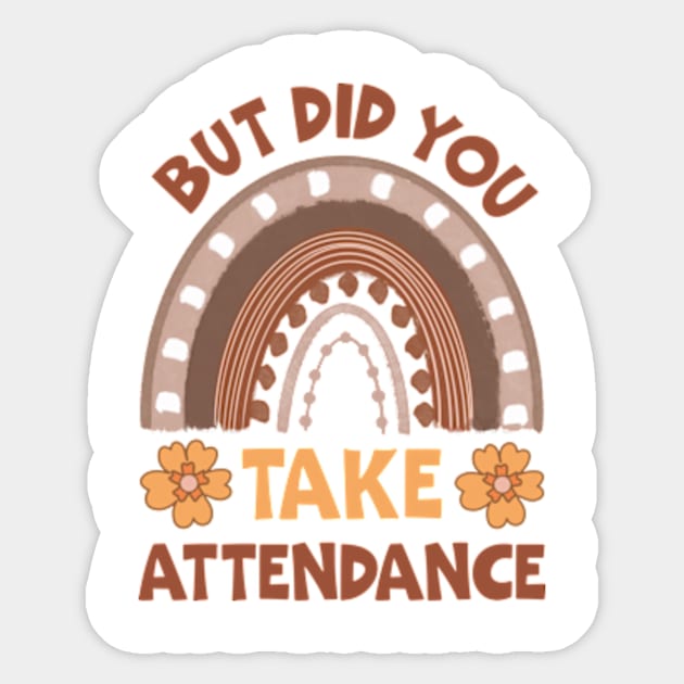 But Did You Take Attendance Sticker by David Brown